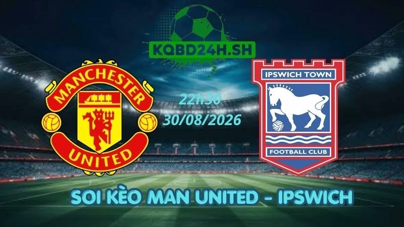 Soi Kèo Nhà Cái Man United vs Ipswich – 30/08/2026 | Ngoại Hạng Anh